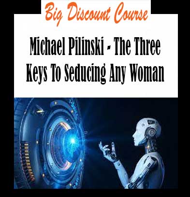 Michael Pilinski - The Three Keys To Seducing Any Woman