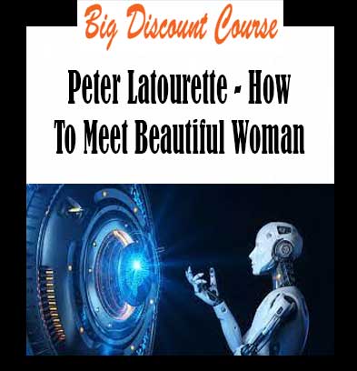 Peter Latourette - How To Meet Beautiful Woman