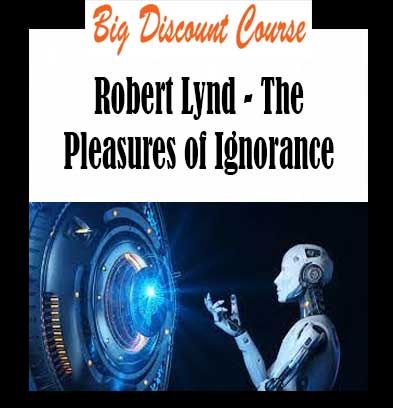 Robert Lynd - The Pleasures of Ignorance