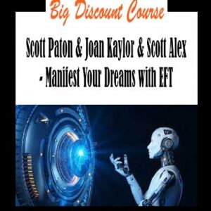 Scott Paton & Joan Kaylor & Scott Alex - Manifest Your Dreams with EFT