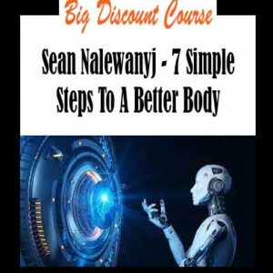 Sean Nalewanyj - 7 Simple Steps To A Better Body