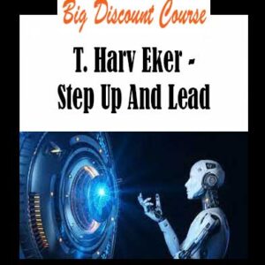 T. Harv Eker - Step Up And Lead