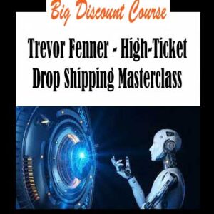Trevor Fenner - High-Ticket Drop Shipping Masterclass
