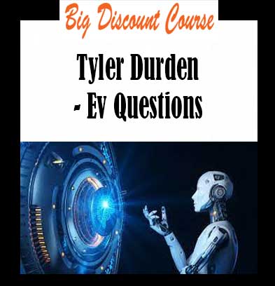 Tyler Durden - Ev Questions