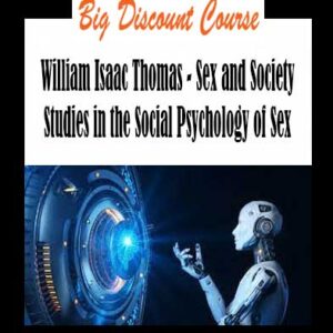 William Isaac Thomas - Sex and Society Studies in the Social Psychology of Sex
