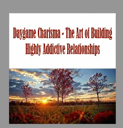 Daygame-Charisma---The-Art-of-Building-Highly-Addictive-Relationships