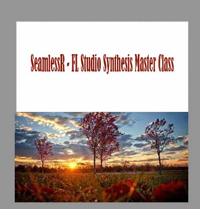 SeamlessR---FL-Studio-Synthesis-Master-Class